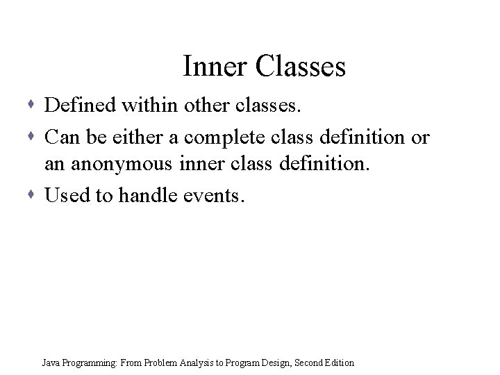 Inner Classes s Defined within other classes. s Can be either a complete class