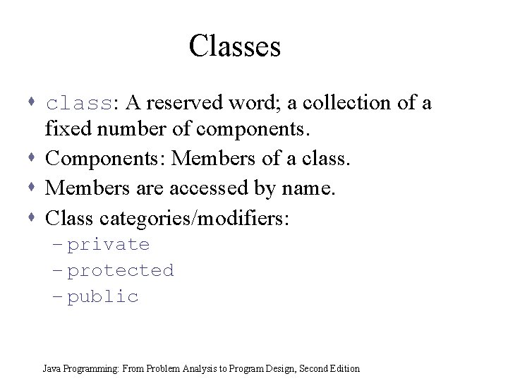 Classes s class: A reserved word; a collection of a fixed number of components.