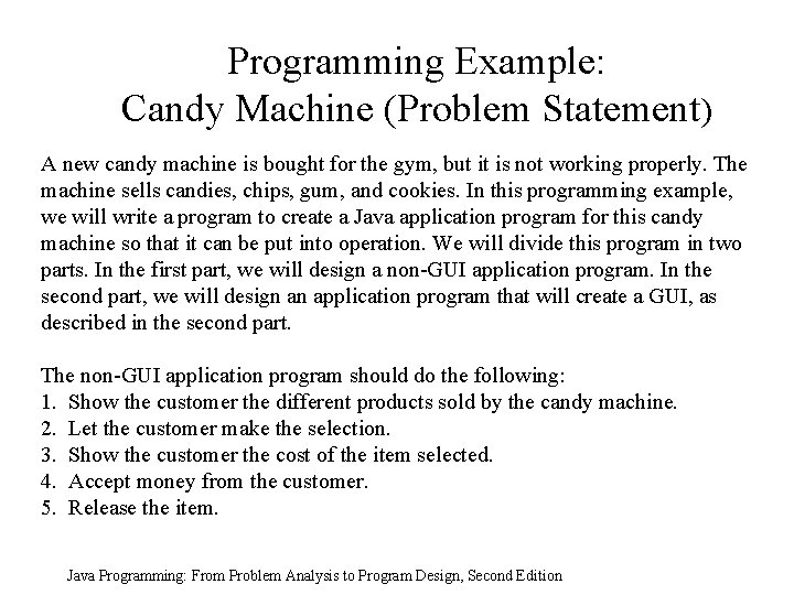 Programming Example: Candy Machine (Problem Statement) A new candy machine is bought for the