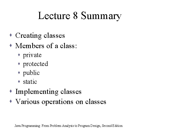 Lecture 8 Summary s Creating classes s Members of a class: s s private