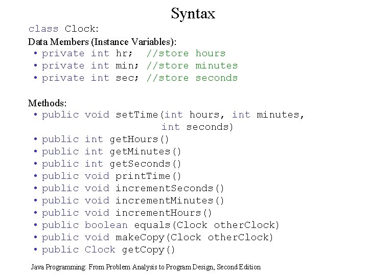Syntax class Clock: Data Members (Instance Variables): • private int hr; //store hours •