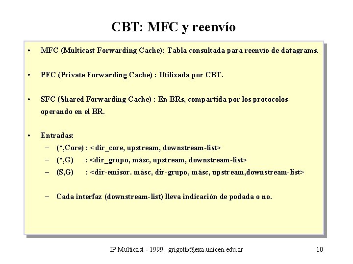 CBT: MFC y reenvío • MFC (Multicast Forwarding Cache): Tabla consultada para reenvío de