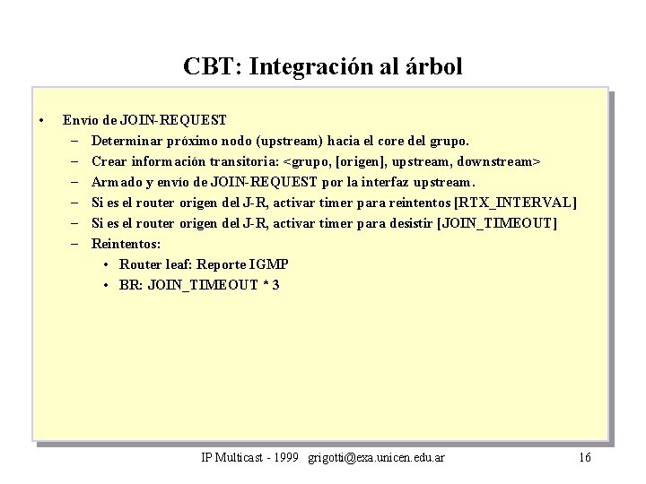 CBT: Integración al árbol • Envío de JOIN-REQUEST – Determinar próximo nodo (upstream) hacia