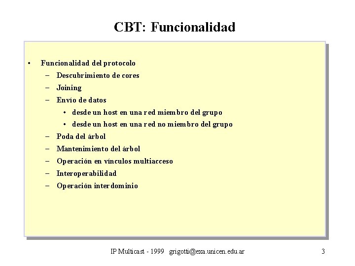 CBT: Funcionalidad • Funcionalidad del protocolo – Descubrimiento de cores – Joining – Envío
