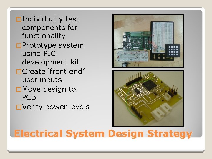 � Individually test components for functionality � Prototype system using PIC development kit �