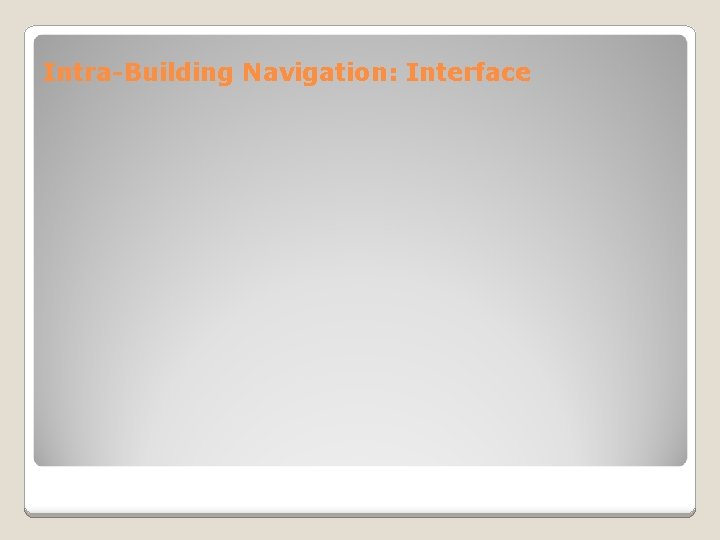 Intra-Building Navigation: Interface 