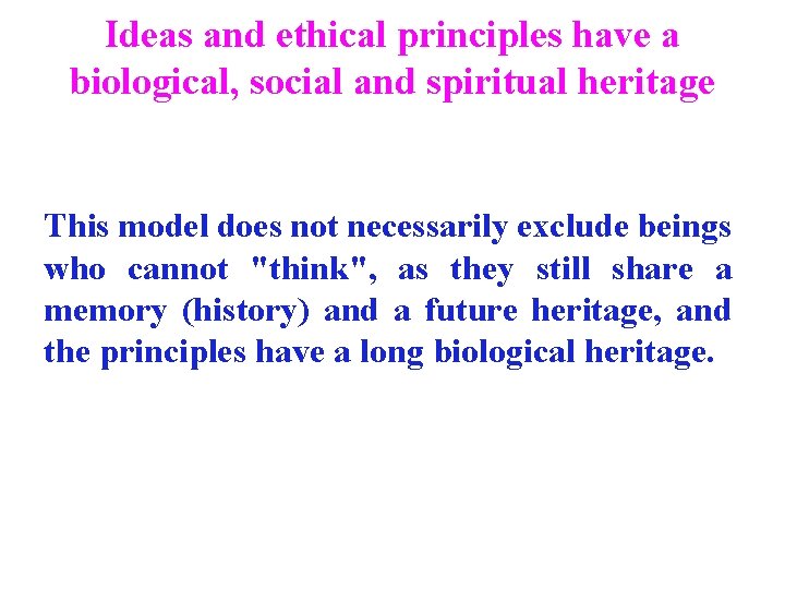 Ideas and ethical principles have a biological, social and spiritual heritage This model does