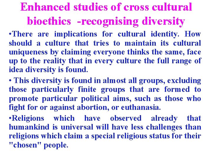 Enhanced studies of cross cultural bioethics -recognising diversity • There are implications for cultural