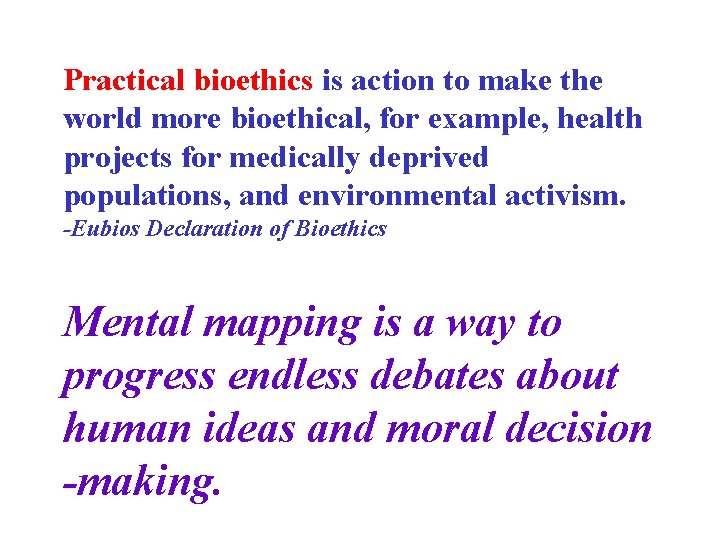 Practical bioethics is action to make the world more bioethical, for example, health projects
