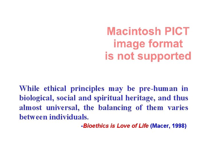 While ethical principles may be pre-human in biological, social and spiritual heritage, and thus