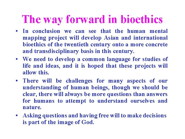 The way forward in bioethics • In conclusion we can see that the human