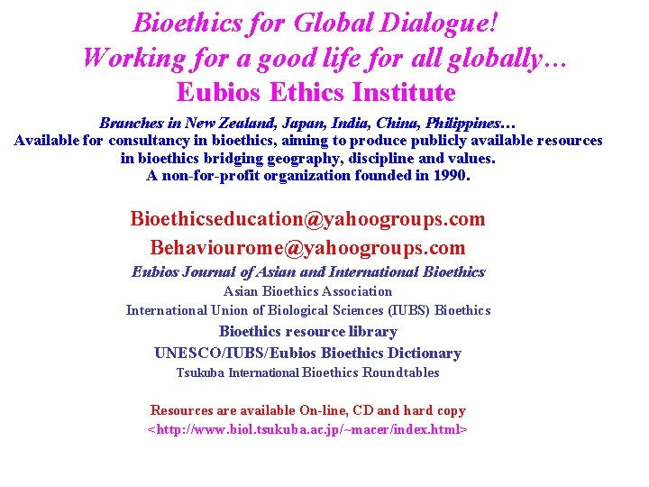 Bioethics for Global Dialogue! Working for a good life for all globally… Eubios Ethics