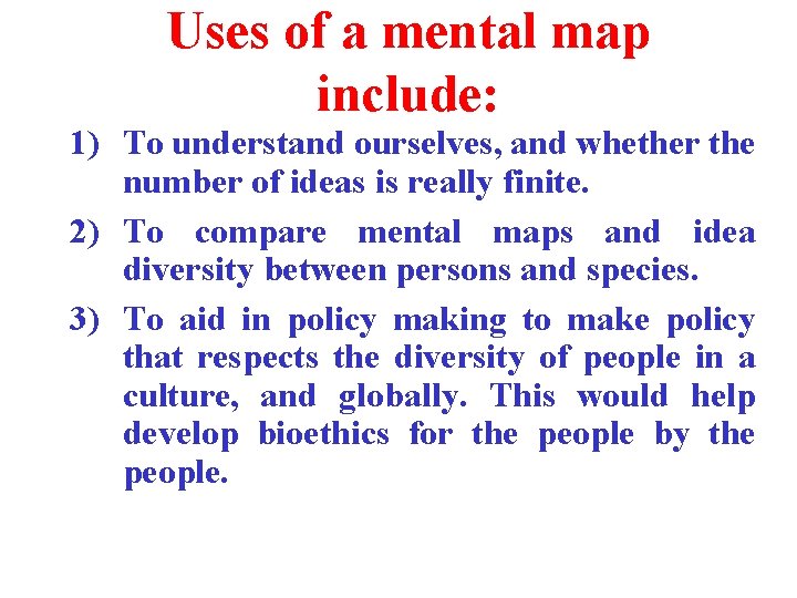 Uses of a mental map include: 1) To understand ourselves, and whether the number
