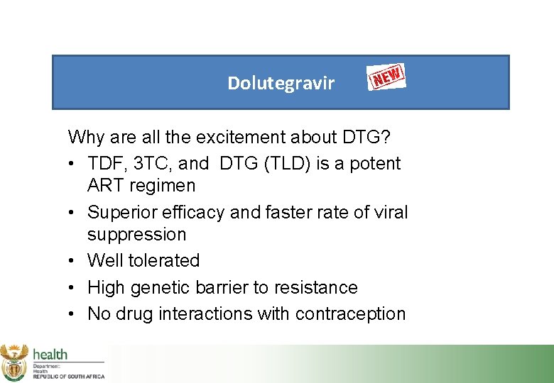 Dolutegravir Why are all the excitement about DTG? • TDF, 3 TC, and DTG