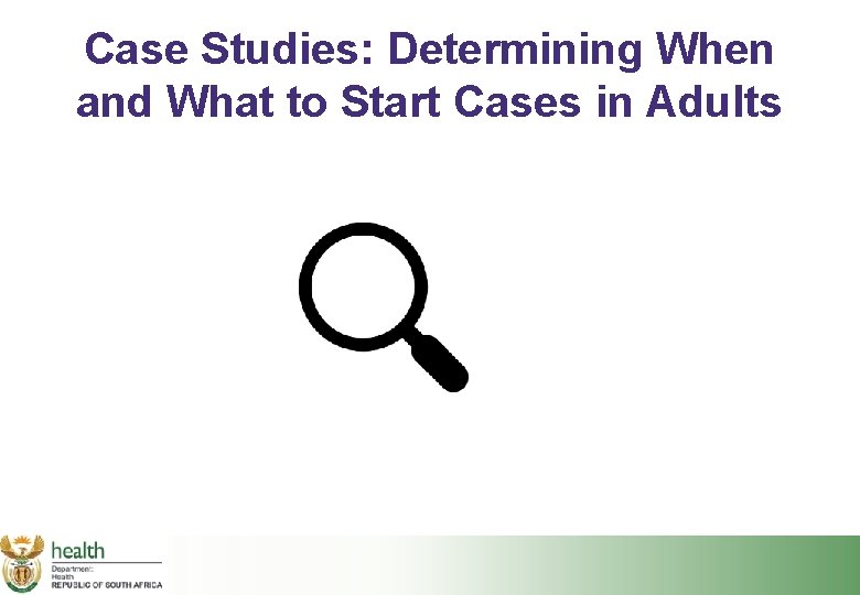 Case Studies: Determining When and What to Start Cases in Adults 