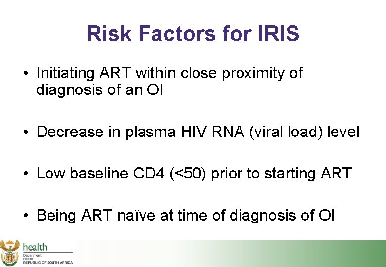 Risk Factors for IRIS • Initiating ART within close proximity of diagnosis of an