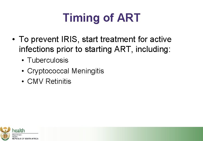 Timing of ART • To prevent IRIS, start treatment for active infections prior to