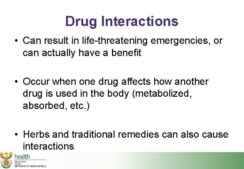 Drug Interactions • Can result in life-threatening emergencies, or can actually have a benefit