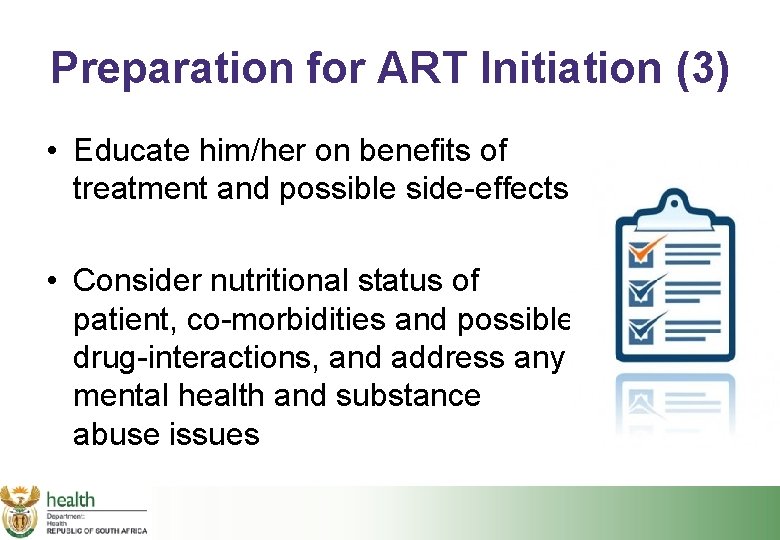 Preparation for ART Initiation (3) • Educate him/her on benefits of treatment and possible