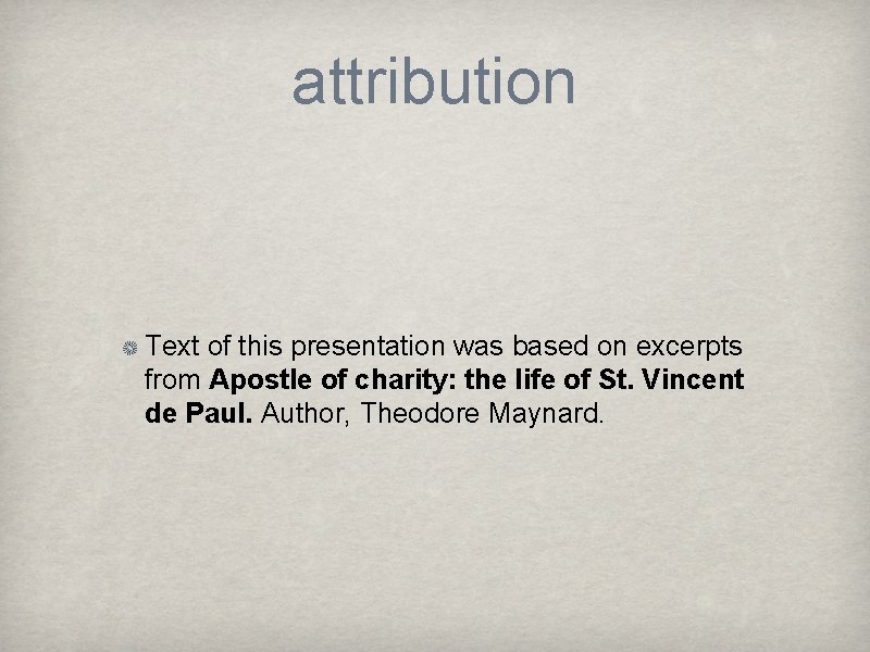 attribution Text of this presentation was based on excerpts from Apostle of charity: the