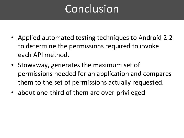 Conclusion • Applied automated testing techniques to Android 2. 2 to determine the permissions