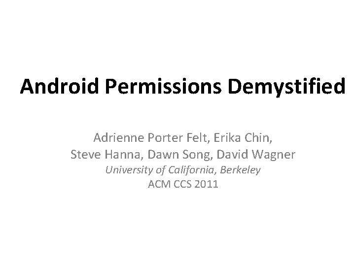 Android Permissions Demystified Adrienne Porter Felt, Erika Chin, Steve Hanna, Dawn Song, David Wagner