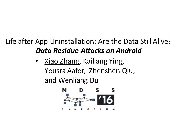 Life after App Uninstallation: Are the Data Still Alive? Data Residue Attacks on Android