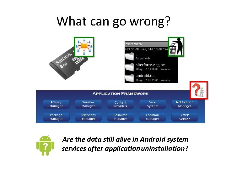 What can go wrong? Are the data still alive in Android system services after