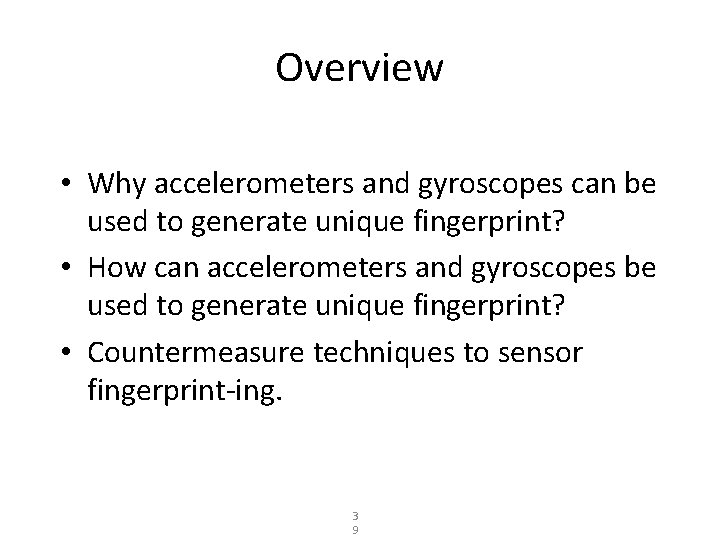 Overview • Why accelerometers and gyroscopes can be used to generate unique fingerprint? •