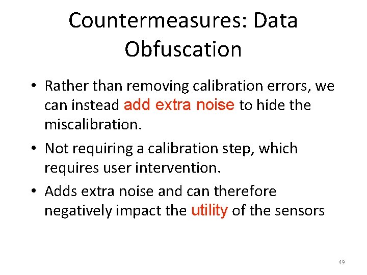 Countermeasures: Data Obfuscation • Rather than removing calibration errors, we can instead add extra