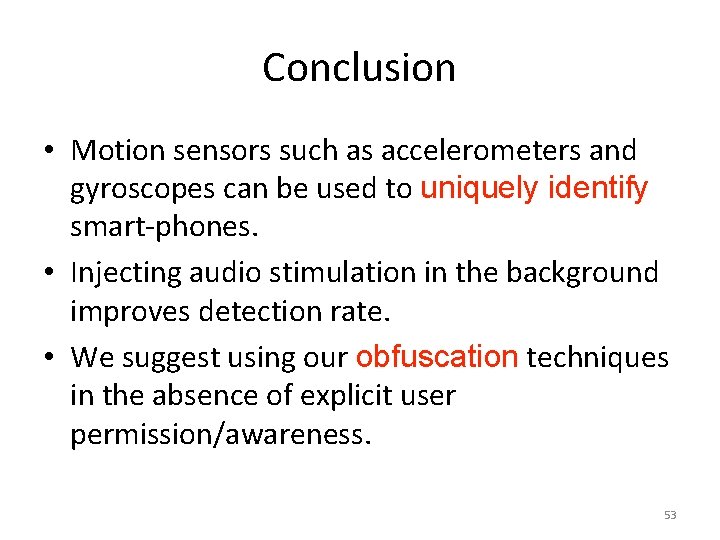 Conclusion • Motion sensors such as accelerometers and gyroscopes can be used to uniquely