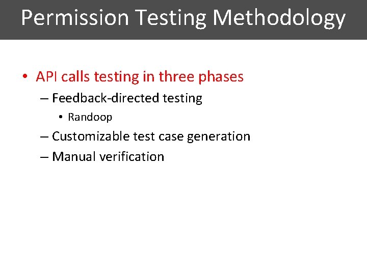 Permission Testing Methodology • API calls testing in three phases – Feedback-directed testing •