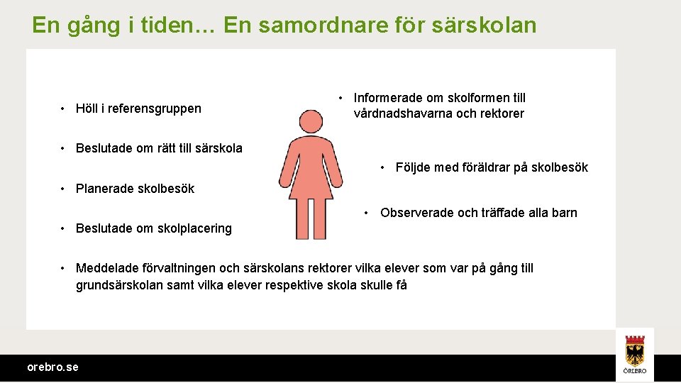 En gång i tiden… En samordnare för särskolan • Höll i referensgruppen • Informerade