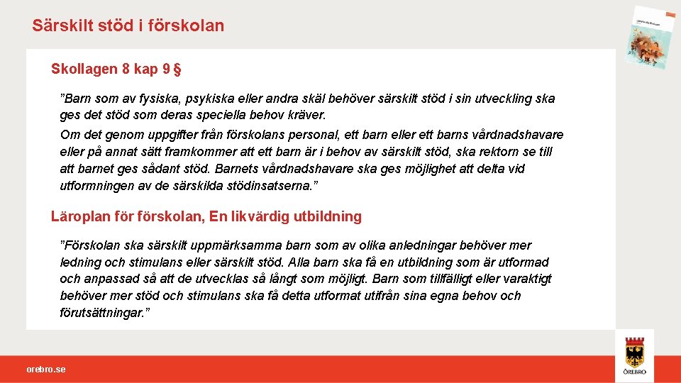 Särskilt stöd i förskolan Skollagen 8 kap 9 § ”Barn som av fysiska, psykiska