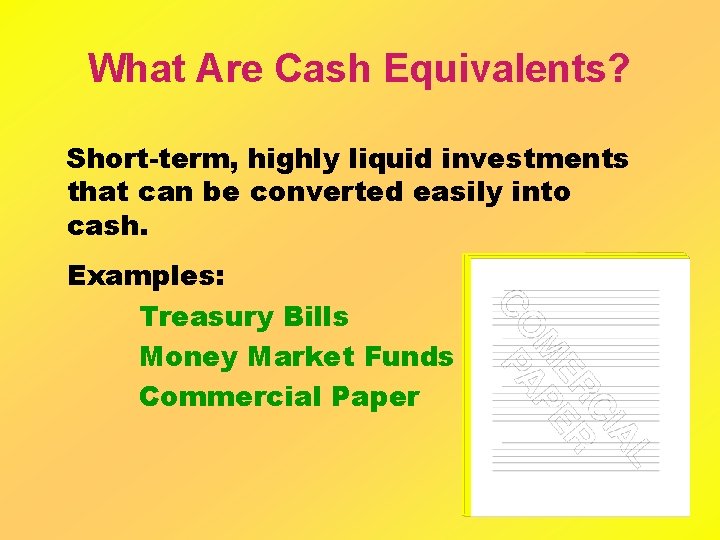 What Are Cash Equivalents? Short-term, highly liquid investments that can be converted easily into