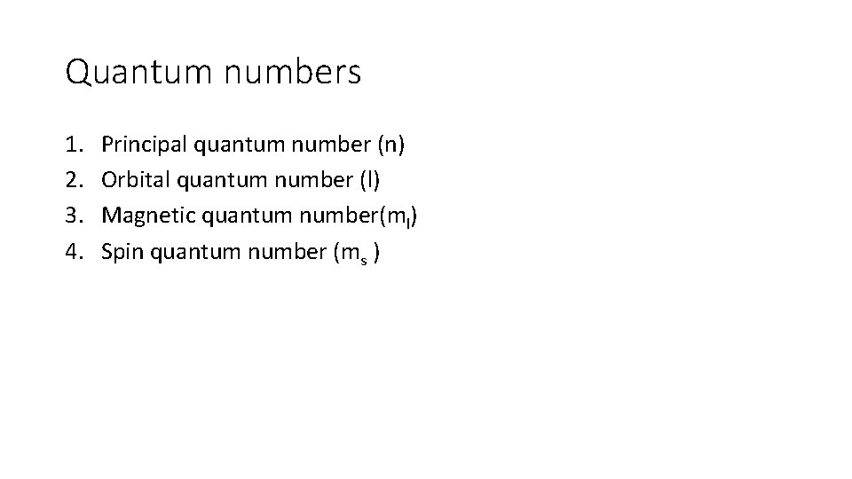 Quantum numbers 1. 2. 3. 4. Principal quantum number (n) Orbital quantum number (l)