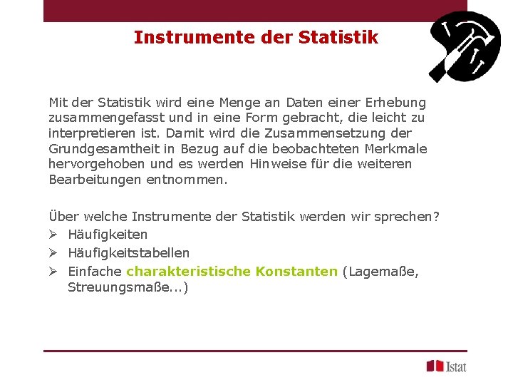 Instrumente der Statistik Mit der Statistik wird eine Menge an Daten einer Erhebung zusammengefasst
