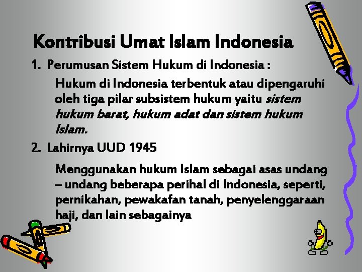 Kontribusi Umat Islam Indonesia 1. Perumusan Sistem Hukum di Indonesia : Hukum di Indonesia