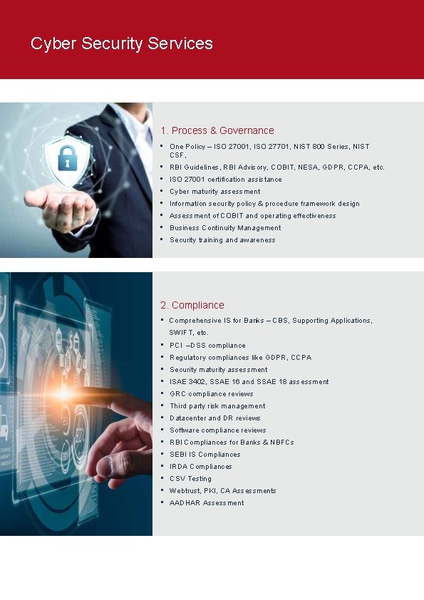 Cyber Security Services 1. Process & Governance • One Policy – ISO 27001, ISO