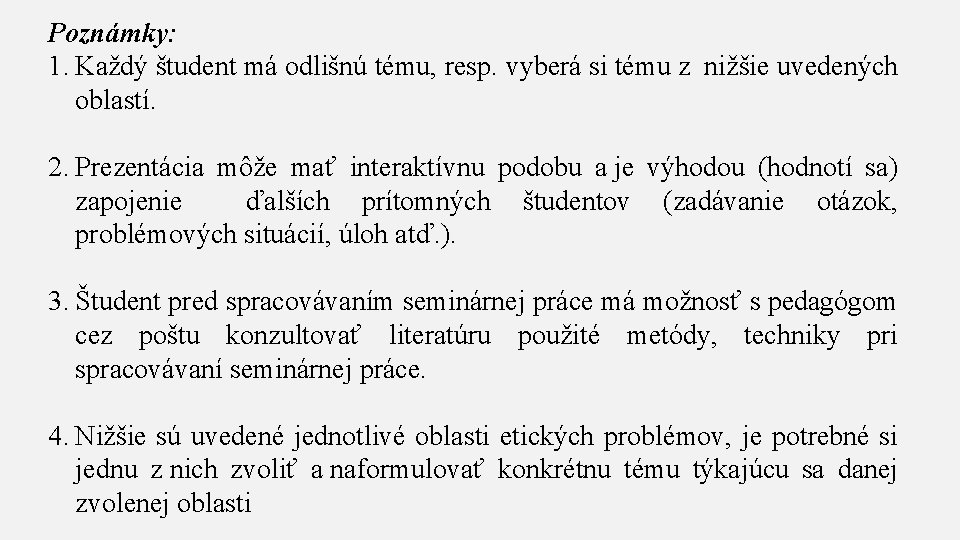 Poznámky: 1. Každý študent má odlišnú tému, resp. vyberá si tému z nižšie uvedených