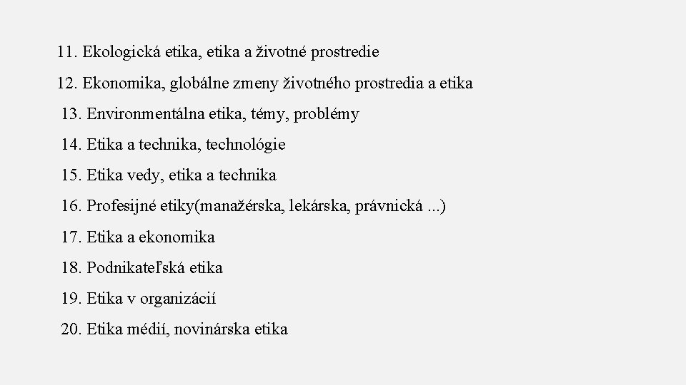 11. Ekologická etika, etika a životné prostredie 12. Ekonomika, globálne zmeny životného prostredia a