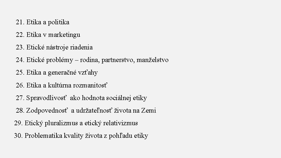 21. Etika a politika 22. Etika v marketingu 23. Etické nástroje riadenia 24. Etické