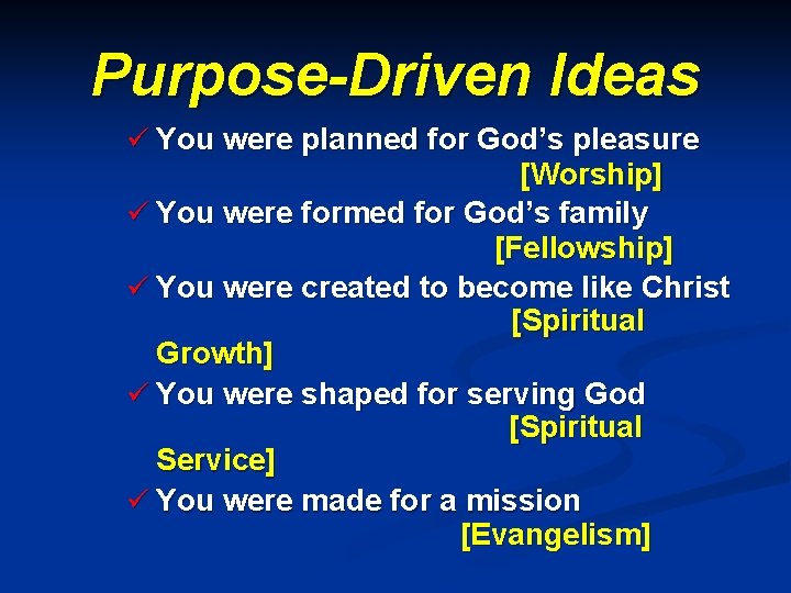 Purpose-Driven Ideas ü You were planned for God’s pleasure [Worship] ü You were formed