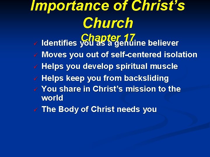 Importance of Christ’s Church Chapter 17 ü Identifies you as a genuine believer ü