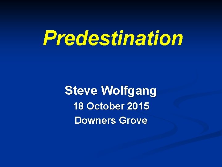 Predestination Steve Wolfgang 18 October 2015 Downers Grove 