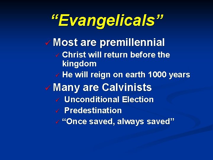 “Evangelicals” ü Most are premillennial ü Christ will return before the kingdom ü He