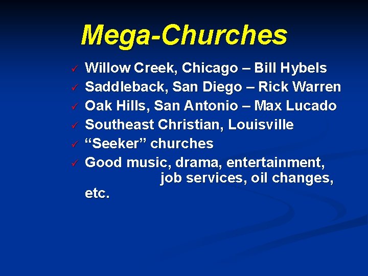 Mega-Churches ü ü ü Willow Creek, Chicago – Bill Hybels Saddleback, San Diego –