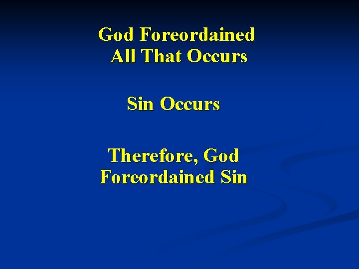 God Foreordained All That Occurs Sin Occurs Therefore, God Foreordained Sin 