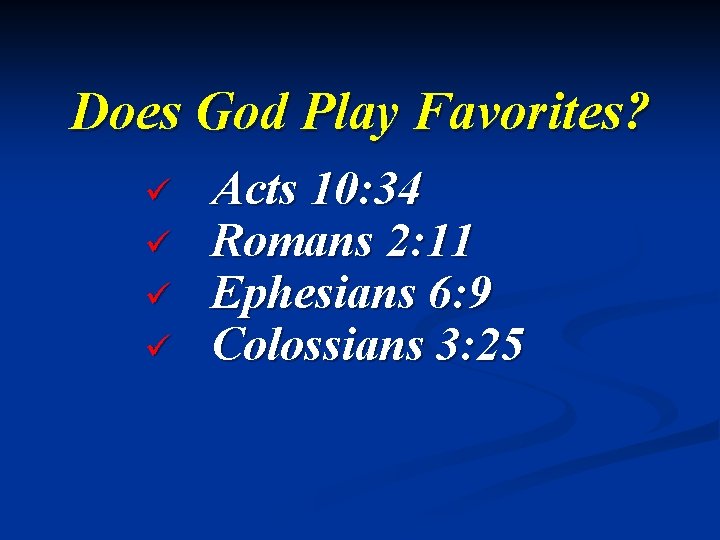 Does God Play Favorites? ü ü Acts 10: 34 Romans 2: 11 Ephesians 6: