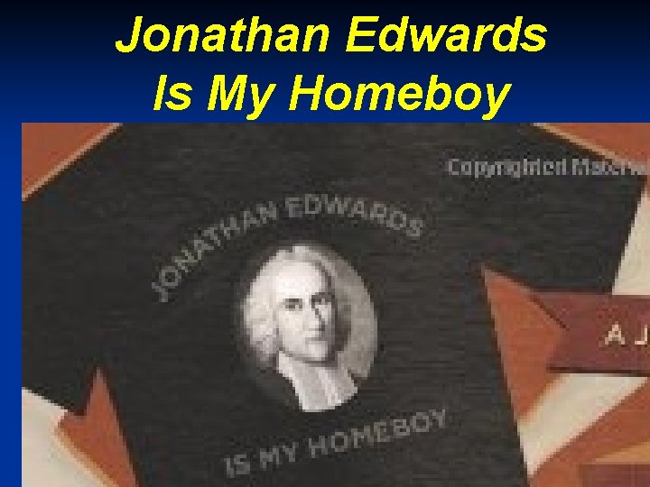 Jonathan Edwards Is My Homeboy 